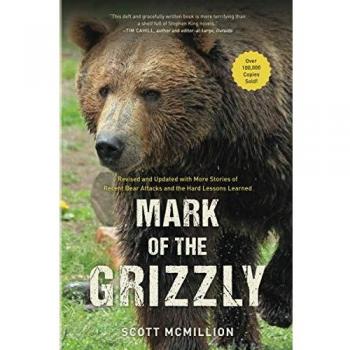 Mark of the Grizzly: Revised And Updated With More Stories Of Recent Bear Attacks And The Hard Lessons Learned, 3rd Edition