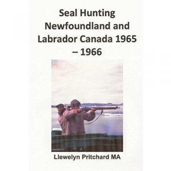 Seal Hunting Newfoundland and Labrador Canada 1965-1966: Volume 13