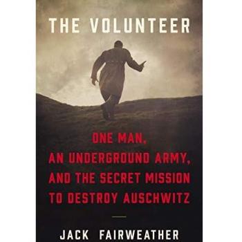 The Volunteer: One Man's Impossible Mission to Save the Jews of WWII
