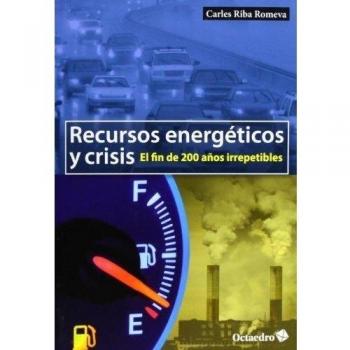 Recursos energéticos y crisis: El fin de 200 años irrepetibles