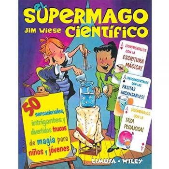 El supermago cientifico/ The Scientific Super Magician: 50 sensacionales intrigantes y divertidos trucos de magia para ninos y jovenes