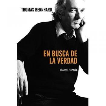 En busca de la verdad: Discursos, cartas de lector, entrevistas, artículos - Thomas Bernhard