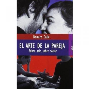 El arte de la pareja: Saber asir, saber soltar - Ramiro Calle