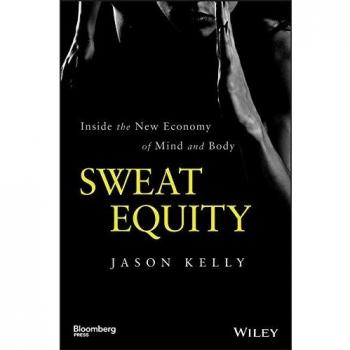 Sweat Equity: Inside the New Economy of Mind and Body