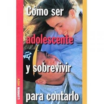 Como Ser Adolescente y Sobrevivir Para Contarlo