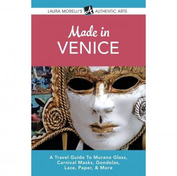 Venice: A Travel Guide to Murano Glass, Carnival Masks, Gondolas, Lace, Paper & More
