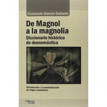De Magnol a la magnolia: Diccionario histórico de deonomástica - Consuelo García Gallarín