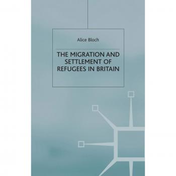 The Migration and Settlement of Refugees in Britain