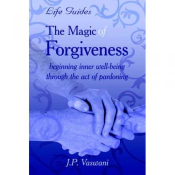 The Power of Forgiveness: A Transformative Guide by J. P. Vaswani (Paperback)