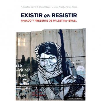 Existir es resistir. Pasado y presente de Palestina-Israel