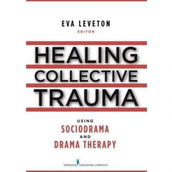 Healing Collective Trauma Using Sociodrama and Drama Therapy
