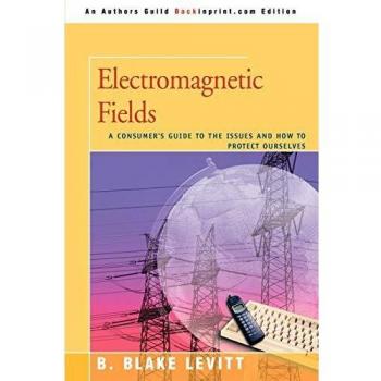 Electromagnetic Fields: A Consumer's Guide to the Issues and How to Protect Ourselves