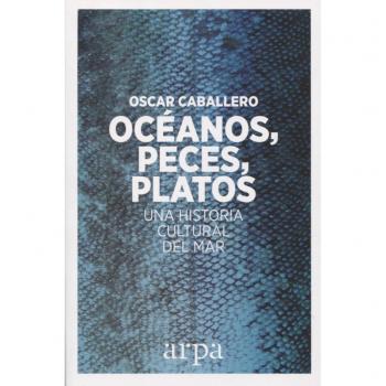Océanos, peces, platos: Una historia cultural del mar