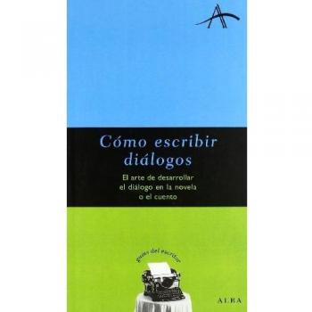 Cómo escribir dialogos: El arte de desarrollar el diálogo en la novela o el cuento - Silvia Adela Kohan
