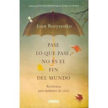 Pase lo que pase no es el fin del mundo: Resiliencia para momentos de crisis
