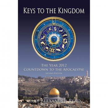 Keys to the Kingdom: 2012 Apocalypse Countdown Book by Gary Alexander Byrd