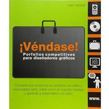 ¡Véndase! Porfolios competitivos para diseñadores gráficos: Convierta sus proyectos en porfolios con estilo y memorables tanto online como en soporte impreso y aprenda a presentarlos con éxito