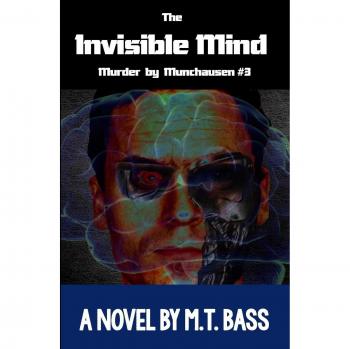 La Mente Invisible: El Mal que Hacen los Hombres Vive Después de Ellos... (Misterio Policial Sci-Fi Techno-Thriller, Volumen 3)