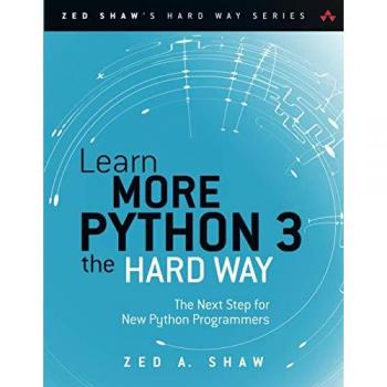 Learn More Python 3 the Hard Way: The Next Step for New Python Programmers