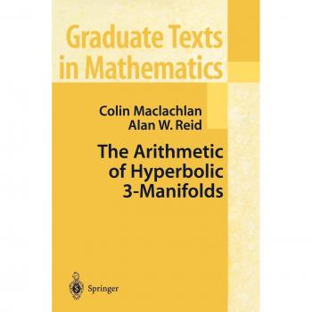 The Arithmetic of Hyperbolic 3-Manifolds: Graduate Texts in Mathematics Series, Volume 219