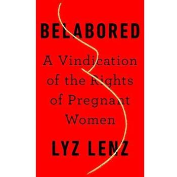 Belabored: A Vindication of the Rights of Pregnant Women