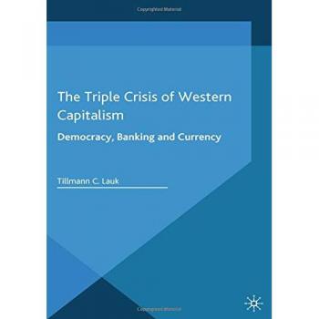 The Triple Crisis of Western Capitalism: Democracy, Banking, and Currency