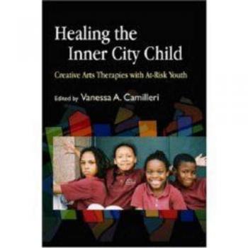 Creative Arts Therapies for At-Risk Youth: Healing the Inner City Child by Daniel Summer