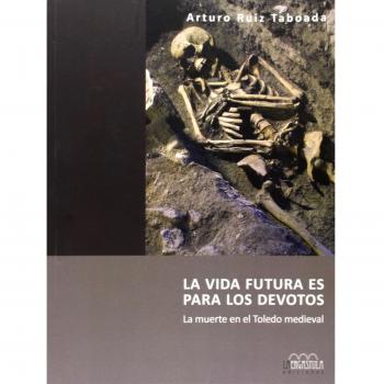 La vida futura es para los devotos: la muerte en el Toledo medieval: 4