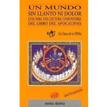 Un mundo sin Llanto Ni Dolor: Guía para una lectura comunitaria del libro del Apocalipsis