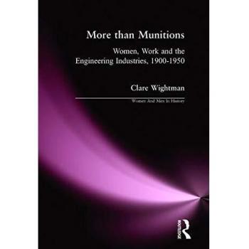More than Munitions: Women, Work and the Engineering Industries, 1900-1950