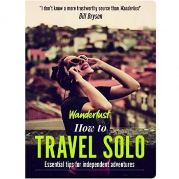 Wanderlust - How to Travel Solo: Holiday tips for independent adventurers