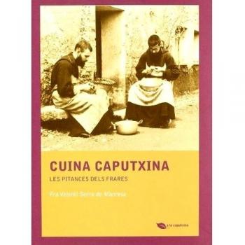 Cuina caputxina: Les pitances dels frares - Fra Valenti Serra De Manresa