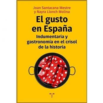 El gusto en España. Indumentaria y gastronomía en el crisol de la Historia