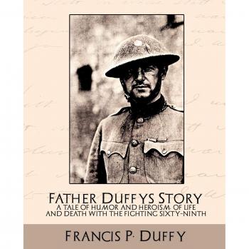 Historia del Padre Duffy: Un Relato de Humor y Heroísmo, Vida y Muerte con el Luchador Sexagésimo Noveno (tapa blanda)