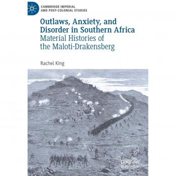 Outlaws, Anxiety, and Disorder in Southern Africa: Material Histories of the Maloti-Drakensberg