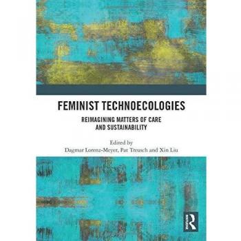 Feminist Technoecologies: Reimagining Matters of Care and Sustainability