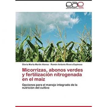 Micorrizas, abonos verdes y fertilización nitrogenada en el maíz: Opciones para el manejo integrado de la nutrición del cultivo