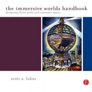 The Immersive Worlds Handbook: Designing Theme Parks and Consumer Spaces