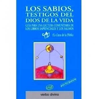 Los sabios, testigos del Dios de la vida: Itinerario de vida cristiana a la luz de los libros sapienciales y los salmos