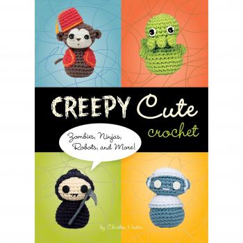 Creepy Cute Crochet: Zombies, Ninjas, Robots, and More