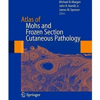 Comprehensive Atlas of Mohs Surgery and Frozen Section Dermatopathology