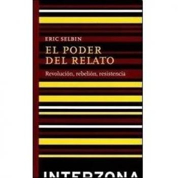 El poder del relato: Revolución, rebelión, resistencia