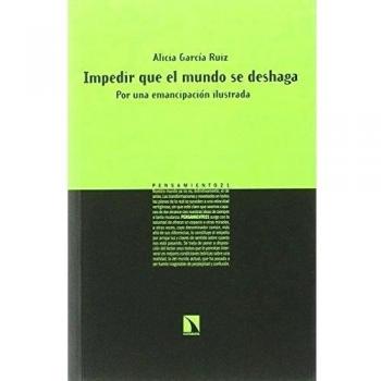 Impedir Que El Mundo Se Deshaga: Por una emancipación ilustrada