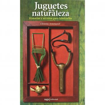 Juguetes de la naturaleza: Historias y secretos para fabricarlos