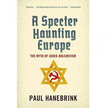 A Specter Haunting Europe: The Myth of Judeo-Bolshevism - Historical Analysis Book