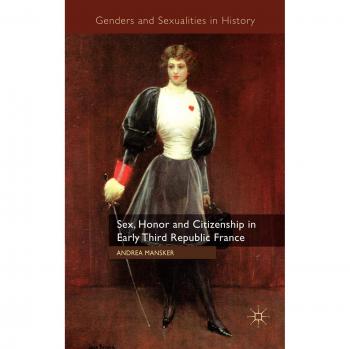 Sex, Honor and Citizenship in Early Third Republic France