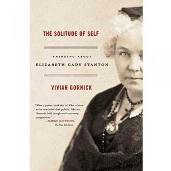 The Solitude of Self: Thinking about Elizabeth Cady Stanton