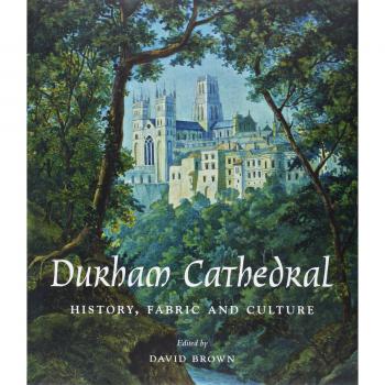 Durham Cathedral: History, Fabric, and Culture