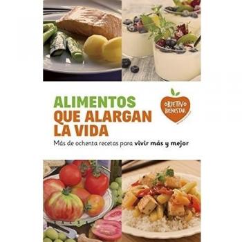 Alimentos que alargan la vida: Más de ochenta recetas para vivir más y mejor - Ana Rius
