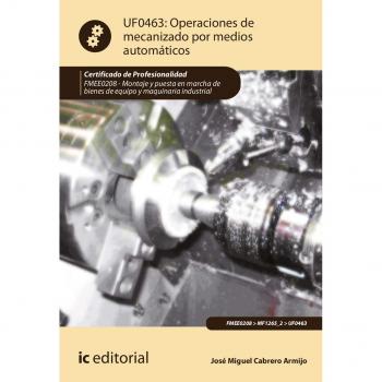 Operaciones de mecanizado por medios automáticos. FMEE0208 - Montaje y puesta en marcha de bienes de equipo y maquinaria industrial - CABRERO ARMIJO JOSE MIGUEL